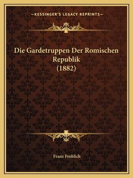 portada Die Gardetruppen Der Romischen Republik (1882) (in German)