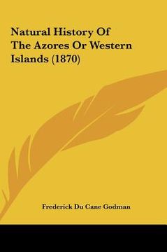 portada natural history of the azores or western islands (1870) (en Inglés)