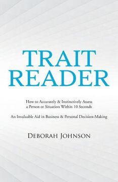 portada Trait Reader: How to Accurately & Instinctively Assess a Person or Situation Within 10 Seconds - An Invaluable Aid in Business & Per (in English)