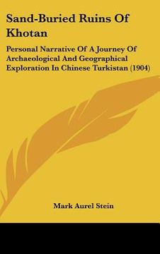 portada sand-buried ruins of khotan: personal narrative of a journey of archaeological and geographical exploration in chinese turkistan (1904) (en Inglés)