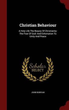 portada Christian Behaviour: A Holy Life The Beauty Of Christianity: The Fear Of God: And Exhortation To Unity And Peace