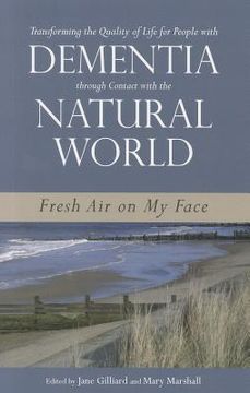 portada Transforming the Quality of Life for People with Dementia Through Contact with the Natural World: Fresh Air on My Face (en Inglés)