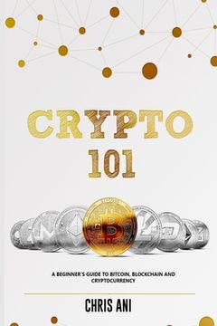 portada Crypto 101: A Beginners Guide to Bitcoin, Blockchain and Cryptocurrency (en Inglés)