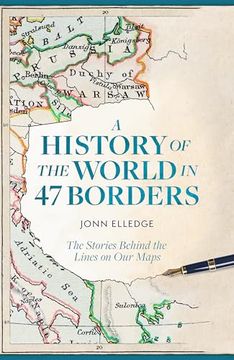 portada A History of the World in 47 Borders: The Stories Behind the Lines on our Maps