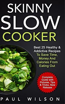 portada Skinny Slow Cooker: Best 25 Healthy & Addictive Recipes to Save Time, Money and Calories From Eating out (en Inglés)