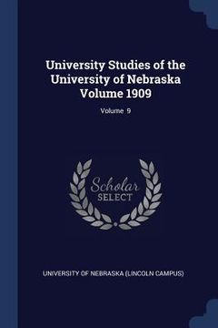 portada University Studies of the University of Nebraska Volume 1909; Volume 9 (in English)