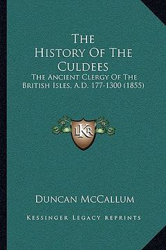 portada the history of the culdees: the ancient clergy of the british isles, a.d. 177-1300 (1855)