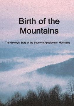 portada Birth of the Mountains: The Geologic Story of the Southern Appalachian Mountains