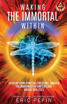 portada Waking the Immortal Within: Develop Your Spiritual Presence, Awaken the Inner Master and Explore Hidden Realities (in English)