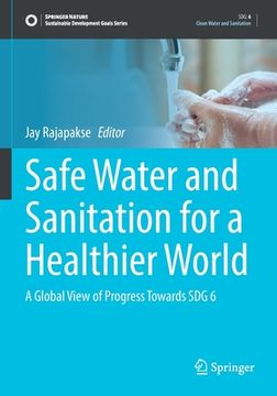 Safe Water and Sanitation for a Healthier World: A Global View of Progress Towards Sdg 6 (en Inglés)