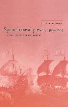 portada Spanish Naval Power, 1589 1665: Reconstruction and Defeat (Cambridge Studies in Early Modern History) (en Inglés)