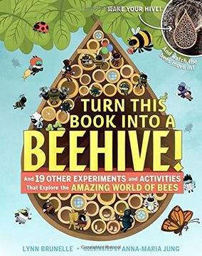 portada Turn This Book Into A Beehive!: And 19 Other Experiments and Activities That Explore the Amazing World of Bees (en Inglés)