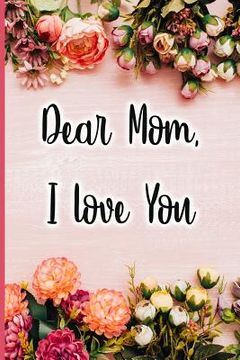 portada Dear Mom I Love You (en Inglés)