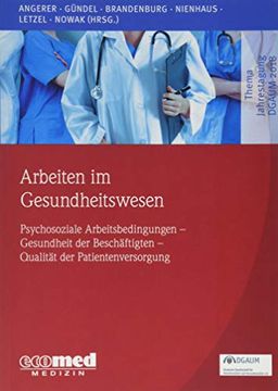 portada Arbeiten im Gesundheitswesen: (Psychosoziale) Arbeitsbedingungen? Gesundheit der Beschäftigten? Qualität der Patientenversorgung (en Alemán)