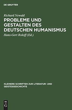 Probleme und Gestalten des Deutschen Humanismus (Kleinere Schriften zur Literatur- und Geistesgeschichte) (en Alemán)