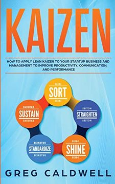 portada Kaizen: How to Apply Lean Kaizen to Your Startup Business and Management to Improve Productivity, Communication, and Performance (Lean Guides With Scrum, Sprint, Kanban, Dsdm, xp & Crystal) (en Inglés)