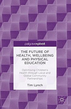 portada The Future of Health, Wellbeing and Physical Education: Optimising Children's Health Through Local and Global Community Partnerships 