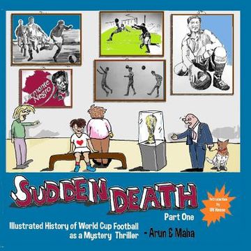 portada Sudden Death Part 1: Illustrated History of World Cup Football as a Mystery Thriller (en Inglés)
