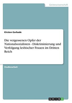 portada Die Vergessenen Opfer Der Nationalsozialisten - Diskriminierung Und Verfolgung Lesbischer Frauen Im Dritten Reich (German Edition)