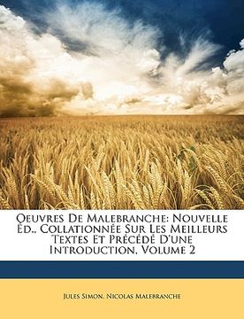 portada Oeuvres De Malebranche: Nouvelle Éd., Collationnée Sur Les Meilleurs Textes Et Précédé D'une Introduction, Volume 2 (en Francés)