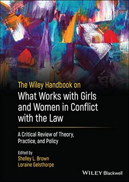 portada The Wiley Handbook on What Works With Girls and Women in Conflict With the Law: A Critical Review of Theory, Practice, and Policy (Wiley Series in Offender Rehabilitation) (in English)