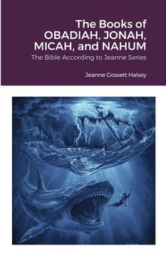 The Books of OBADIAH, JONAH, MICAH, and NAHUM: The Bible According to Jeanne Series (en Inglés)
