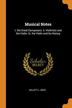 portada Musical Notes: I. The Great Composers. Ii. Violinists and the Violin. Iii. The Violin and its History (en Inglés)