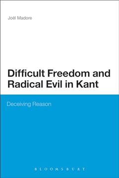 portada Difficult Freedom and Radical Evil in Kant: Deceiving Reason (Continuum Studies in Philosophy) (in English)