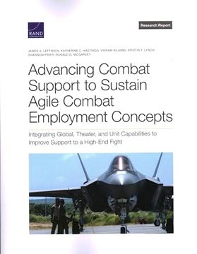 portada Advancing Combat Support to Sustain Agile Combat Employment Concepts: Integrating Global, Theater, and Unit Capabilities to Improve Support to a High-End Fight (Research Report) (in English)