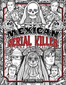 portada Mexican Serial Killer Coloring Book: The Most Prolific Serial Killers in Mexican History. The Unique Gift for True Crime Fans - Full of Infamous Murderers. For Adults Only. 