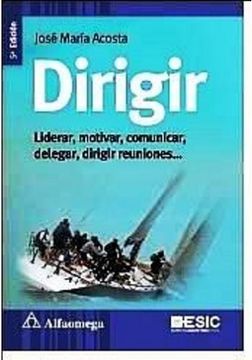 portada Dirigir: Liderar,Motivar,Comunicar,Delegar,Dirigir Reuniones. (in Spanish)