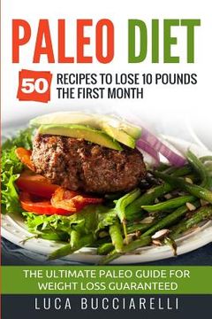 portada Paleo Diet: 50 Recipes to Lose 10 Pounds the First Month - The Ultimate Paleo Meal Plan for Weight Loss Guaranteed (en Inglés)