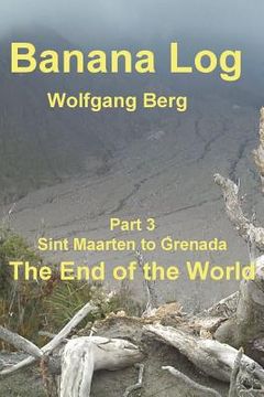 portada Banana Log Part 3, The End of the World: Sint Maarten to Grenada (in English)