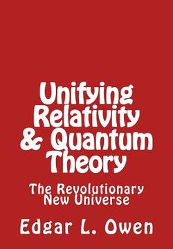 portada Unifying Relativity & Quantum Theory: The Revolutionary New Universe