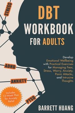 portada Dbt Workbook for Adults: Develop Emotional Wellbeing With Practical Exercises for Managing Fear, Stress, Worry, Anxiety, Panic Attacks and Intrusive. (Includes 12-Week Plan for Anxiety Relief) (in English)