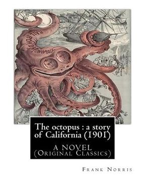 portada The octopus: a story of California (1901). by Frank Norris, A NOVEL: (Original Classics) (en Inglés)
