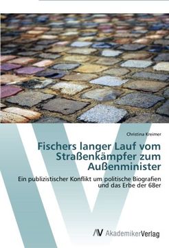 portada Fischers langer Lauf vom Straßenkämpfer zum Außenminister: Ein publizistischer Konflikt um politische Biografien und das Erbe der 68er