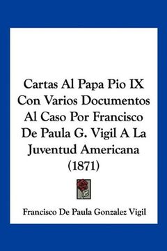 portada Cartas al Papa pio ix con Varios Documentos al Caso por Francisco de Paula g. Vigil a la Juventud Americana (1871)