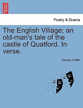 portada the english village; an old-man's tale of the castle of quatford. in verse. (en Inglés)