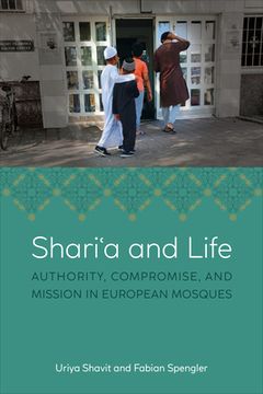 portada Shariʿa and Life: Authority, Compromise, and Mission in European Mosques