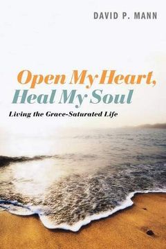 portada Open my Heart, Heal my Soul: Living the Grace-Saturated Life (en Inglés)