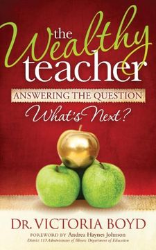 portada The Wealthy Teacher: Answering the Question ''what's Next? ''w