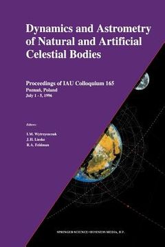 portada Dynamics and Astrometry of Natural and Artificial Celestial Bodies: Proceedings of Iau Colloquium 165 Poznań, Poland July 1 - 5, 1996