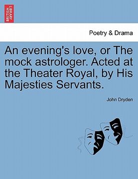 portada an evening's love, or the mock astrologer. acted at the theater royal, by his majesties servants. (in English)
