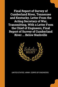 portada Final Report of Survey of Cumberland River, Tennessee and Kentucky. Letter From the Acting Secretary of War, Transmitting, With a Letter From the. Of Cumberland River. Below Nashville 