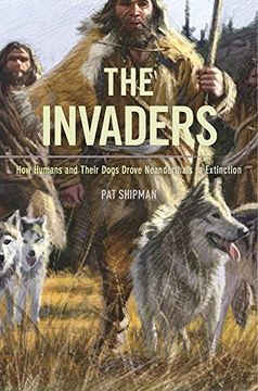 portada The Invaders: How Humans and Their Dogs Drove Neanderthals to Extinction