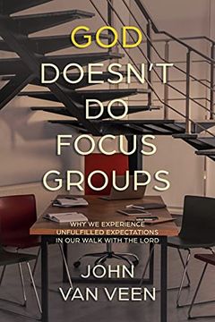 portada God Doesn'T do Focus Groups: Why we Experience Unfulfilled Expectations in our Walk With the Lord 
