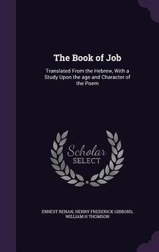 portada The Book of Job: Translated From the Hebrew, With a Study Upon the age and Character of the Poem