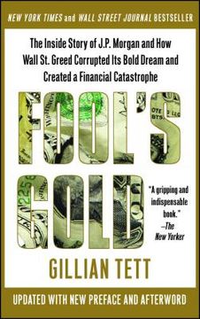 portada Fool's Gold: The Inside Story of J. P. Morgan and how Wall Street Greed Corrupted its Bold Dream and Created a Financial Catastrophe (en Inglés)
