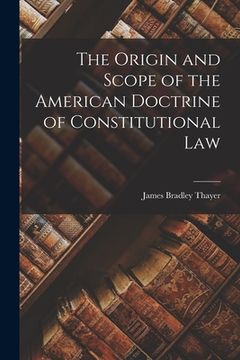 portada The Origin and Scope of the American Doctrine of Constitutional Law (en Inglés)